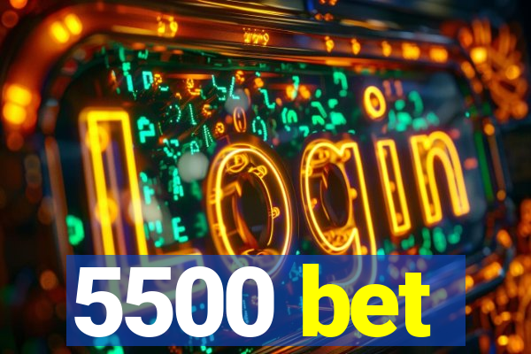 5500 bet